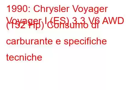 1990: Chrysler Voyager
Voyager I (ES) 3.3 V6 AWD (152 Hp) Consumo di carburante e specifiche tecniche