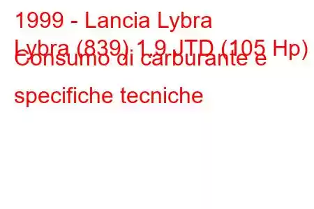 1999 - Lancia Lybra
Lybra (839) 1.9 JTD (105 Hp) Consumo di carburante e specifiche tecniche