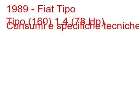 1989 - Fiat Tipo
Tipo (160) 1.4 (78 Hp) Consumi e specifiche tecniche