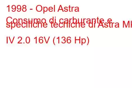 1998 - Opel Astra
Consumo di carburante e specifiche tecniche di Astra Mk IV 2.0 16V (136 Hp)