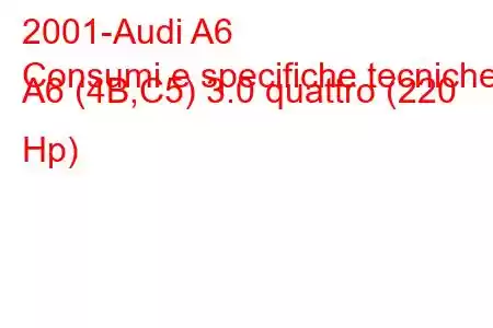 2001-Audi A6
Consumi e specifiche tecniche A6 (4B,C5) 3.0 quattro (220 Hp)