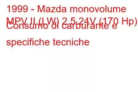 1999 - Mazda monovolume
MPV II (LW) 2.5 24V (170 Hp) Consumo di carburante e specifiche tecniche