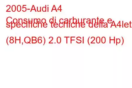 2005-Audi A4
Consumo di carburante e specifiche tecniche della A4let (8H,QB6) 2.0 TFSI (200 Hp)