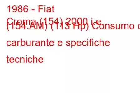 1986 - Fiat
Croma (154) 2000 i.e. (154.AM) (113 Hp) Consumo di carburante e specifiche tecniche