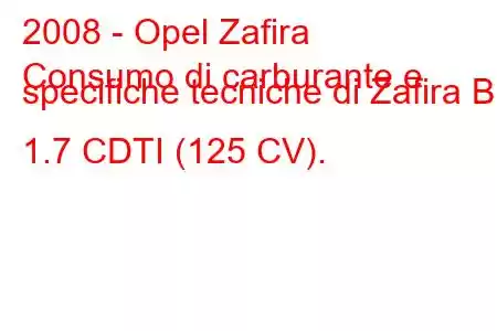 2008 - Opel Zafira
Consumo di carburante e specifiche tecniche di Zafira B 1.7 CDTI (125 CV).