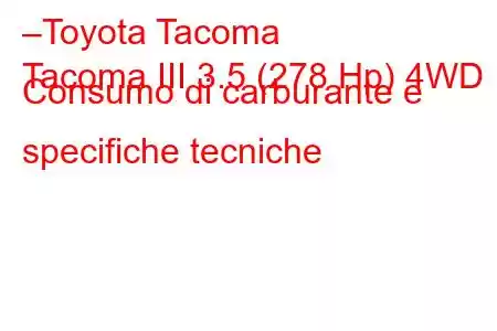 –Toyota Tacoma
Tacoma III 3.5 (278 Hp) 4WD Consumo di carburante e specifiche tecniche