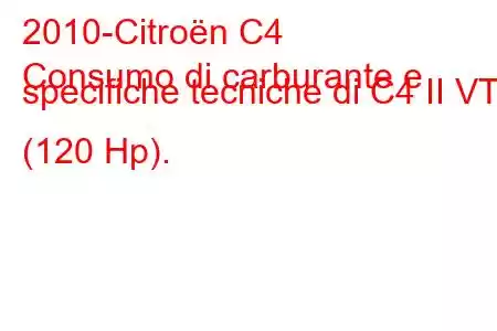 2010-Citroën C4
Consumo di carburante e specifiche tecniche di C4 II VTi (120 Hp).