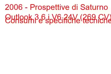 2006 - Prospettive di Saturno
Outlook 3.6 i V6 24V (269 CV) Consumi e specifiche tecniche