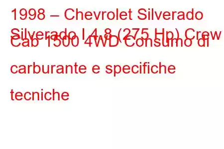 1998 – Chevrolet Silverado
Silverado I 4.8 (275 Hp) Crew Cab 1500 4WD Consumo di carburante e specifiche tecniche