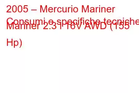 2005 – Mercurio Mariner
Consumi e specifiche tecniche Mariner 2.3 i 16V AWD (155 Hp)