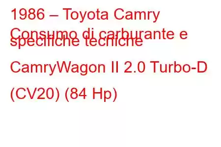 1986 – Toyota Camry
Consumo di carburante e specifiche tecniche CamryWagon II 2.0 Turbo-D (CV20) (84 Hp)