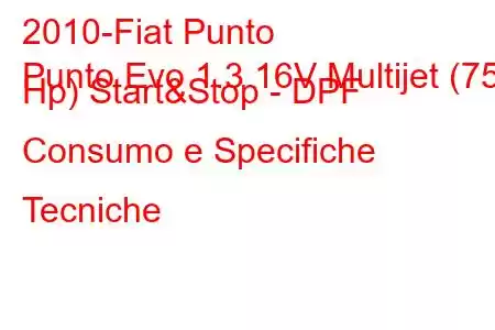 2010-Fiat Punto
Punto Evo 1.3 16V Multijet (75 Hp) Start&Stop - DPF Consumo e Specifiche Tecniche