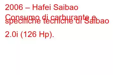 2006 – Hafei Saibao
Consumo di carburante e specifiche tecniche di Saibao 2.0i (126 Hp).