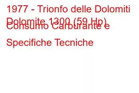 1977 - Trionfo delle Dolomiti
Dolomite 1300 (59 Hp) Consumo Carburante e Specifiche Tecniche