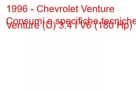 1996 - Chevrolet Venture
Consumi e specifiche tecniche Venture (U) 3.4 i V6 (180 Hp)