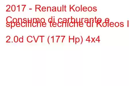 2017 - Renault Koleos
Consumo di carburante e specifiche tecniche di Koleos II 2.0d CVT (177 Hp) 4x4