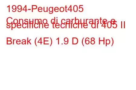 1994-Peugeot405
Consumo di carburante e specifiche tecniche di 405 II Break (4E) 1.9 D (68 Hp)