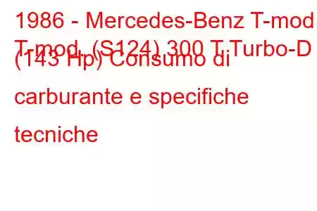 1986 - Mercedes-Benz T-mod.
T-mod. (S124) 300 T Turbo-D (143 Hp) Consumo di carburante e specifiche tecniche