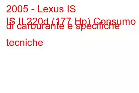 2005 - Lexus IS
IS II 220d (177 Hp) Consumo di carburante e specifiche tecniche