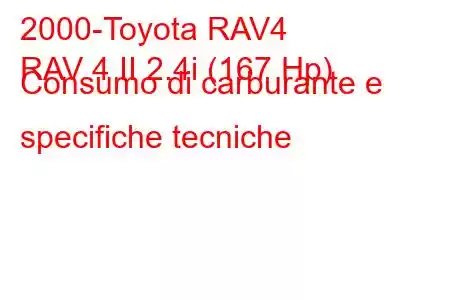 2000-Toyota RAV4
RAV 4 II 2.4i (167 Hp) Consumo di carburante e specifiche tecniche