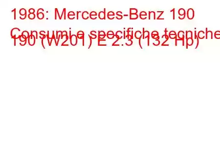 1986: Mercedes-Benz 190
Consumi e specifiche tecniche 190 (W201) E 2.3 (132 Hp)