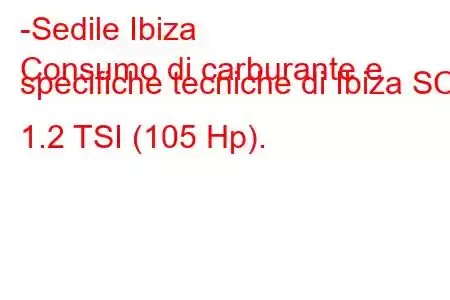 -Sedile Ibiza
Consumo di carburante e specifiche tecniche di Ibiza SC 1.2 TSI (105 Hp).