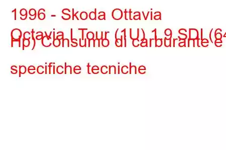 1996 - Skoda Ottavia
Octavia I Tour (1U) 1.9 SDI (64 Hp) Consumo di carburante e specifiche tecniche