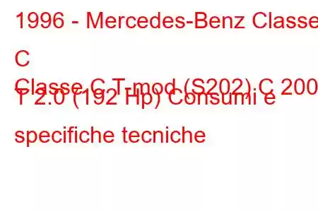 1996 - Mercedes-Benz Classe C
Classe C T-mod (S202) C 200 T 2.0 (192 Hp) Consumi e specifiche tecniche