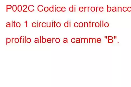 P002C Codice di errore banco alto 1 circuito di controllo profilo albero a camme 