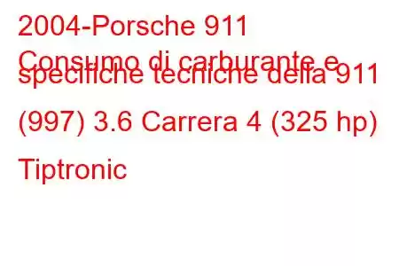 2004-Porsche 911
Consumo di carburante e specifiche tecniche della 911 (997) 3.6 Carrera 4 (325 hp) Tiptronic