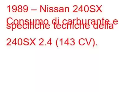 1989 – Nissan 240SX
Consumo di carburante e specifiche tecniche della 240SX 2.4 (143 CV).