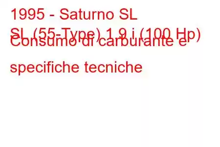 1995 - Saturno SL
SL (55-Type) 1.9 i (100 Hp) Consumo di carburante e specifiche tecniche