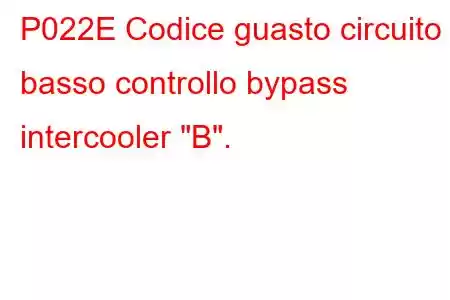 P022E Codice guasto circuito basso controllo bypass intercooler 