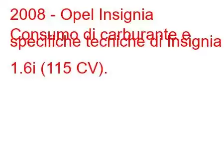 2008 - Opel Insignia
Consumo di carburante e specifiche tecniche di Insignia 1.6i (115 CV).