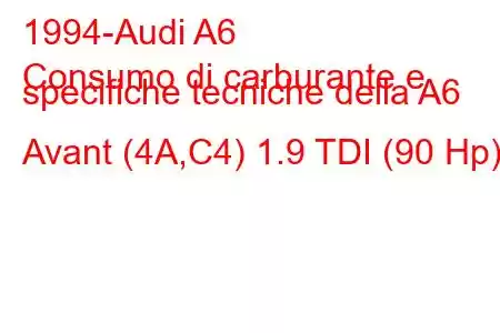 1994-Audi A6
Consumo di carburante e specifiche tecniche della A6 Avant (4A,C4) 1.9 TDI (90 Hp)