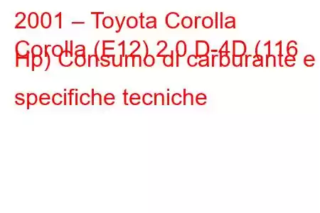 2001 – Toyota Corolla
Corolla (E12) 2.0 D-4D (116 Hp) Consumo di carburante e specifiche tecniche