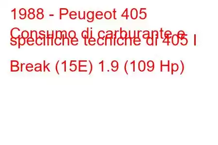 1988 - Peugeot 405
Consumo di carburante e specifiche tecniche di 405 I Break (15E) 1.9 (109 Hp)