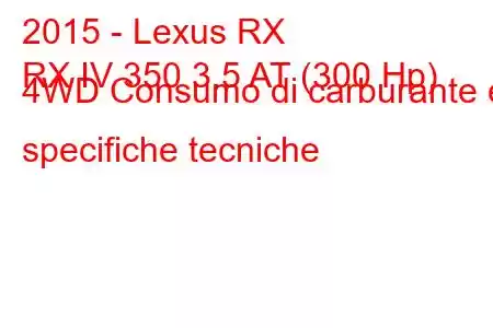 2015 - Lexus RX
RX IV 350 3.5 AT (300 Hp) 4WD Consumo di carburante e specifiche tecniche