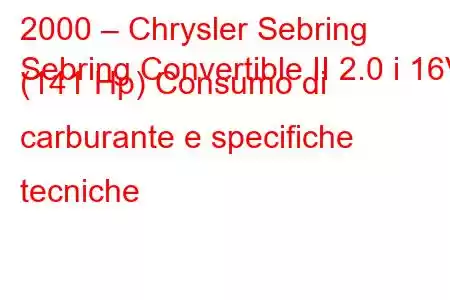 2000 – Chrysler Sebring
Sebring Convertible II 2.0 i 16V (141 Hp) Consumo di carburante e specifiche tecniche