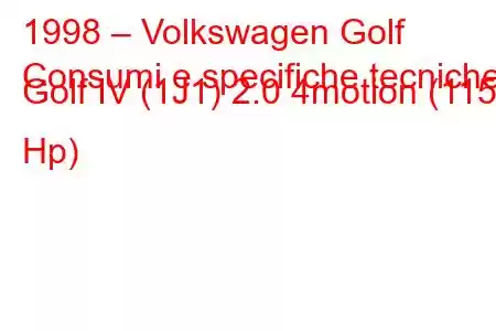 1998 – Volkswagen Golf
Consumi e specifiche tecniche Golf IV (1J1) 2.0 4motion (115 Hp)