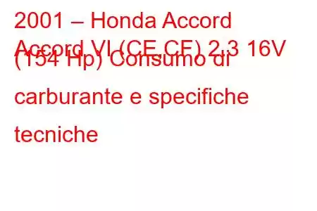 2001 – Honda Accord
Accord VI (CE,CF) 2.3 16V (154 Hp) Consumo di carburante e specifiche tecniche