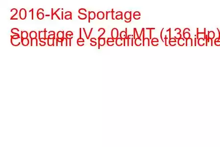 2016-Kia Sportage
Sportage IV 2.0d MT (136 Hp) Consumi e specifiche tecniche