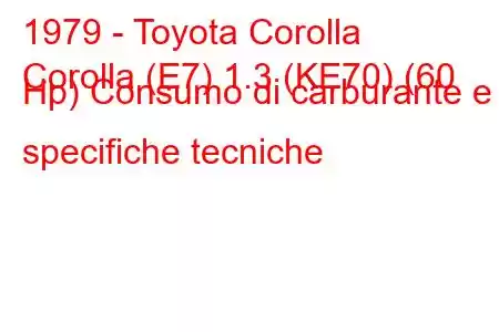 1979 - Toyota Corolla
Corolla (E7) 1.3 (KE70) (60 Hp) Consumo di carburante e specifiche tecniche