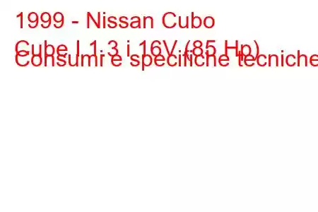 1999 - Nissan Cubo
Cube I 1.3 i 16V (85 Hp) Consumi e specifiche tecniche