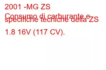 2001 -MG ZS
Consumo di carburante e specifiche tecniche della ZS 1.8 16V (117 CV).