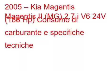 2005 – Kia Magentis
Magentis II (MG) 2.7 i V6 24V (188 Hp) Consumo di carburante e specifiche tecniche