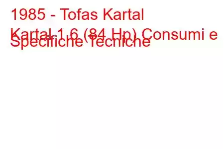 1985 - Tofas Kartal
Kartal 1.6 (84 Hp) Consumi e Specifiche Tecniche