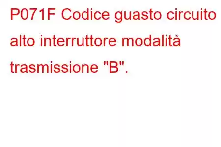 P071F Codice guasto circuito alto interruttore modalità trasmissione 