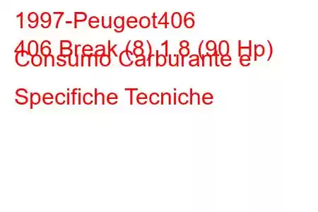 1997-Peugeot406
406 Break (8) 1.8 (90 Hp) Consumo Carburante e Specifiche Tecniche