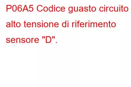 P06A5 Codice guasto circuito alto tensione di riferimento sensore 